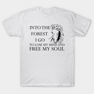 Into The Forest I Go Lose My Mind Free Soul Horse T-Shirt